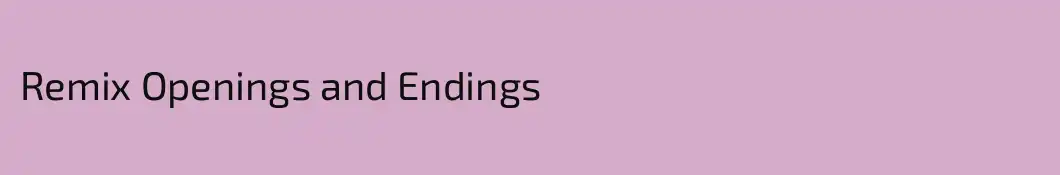 Remix Openings and Endings